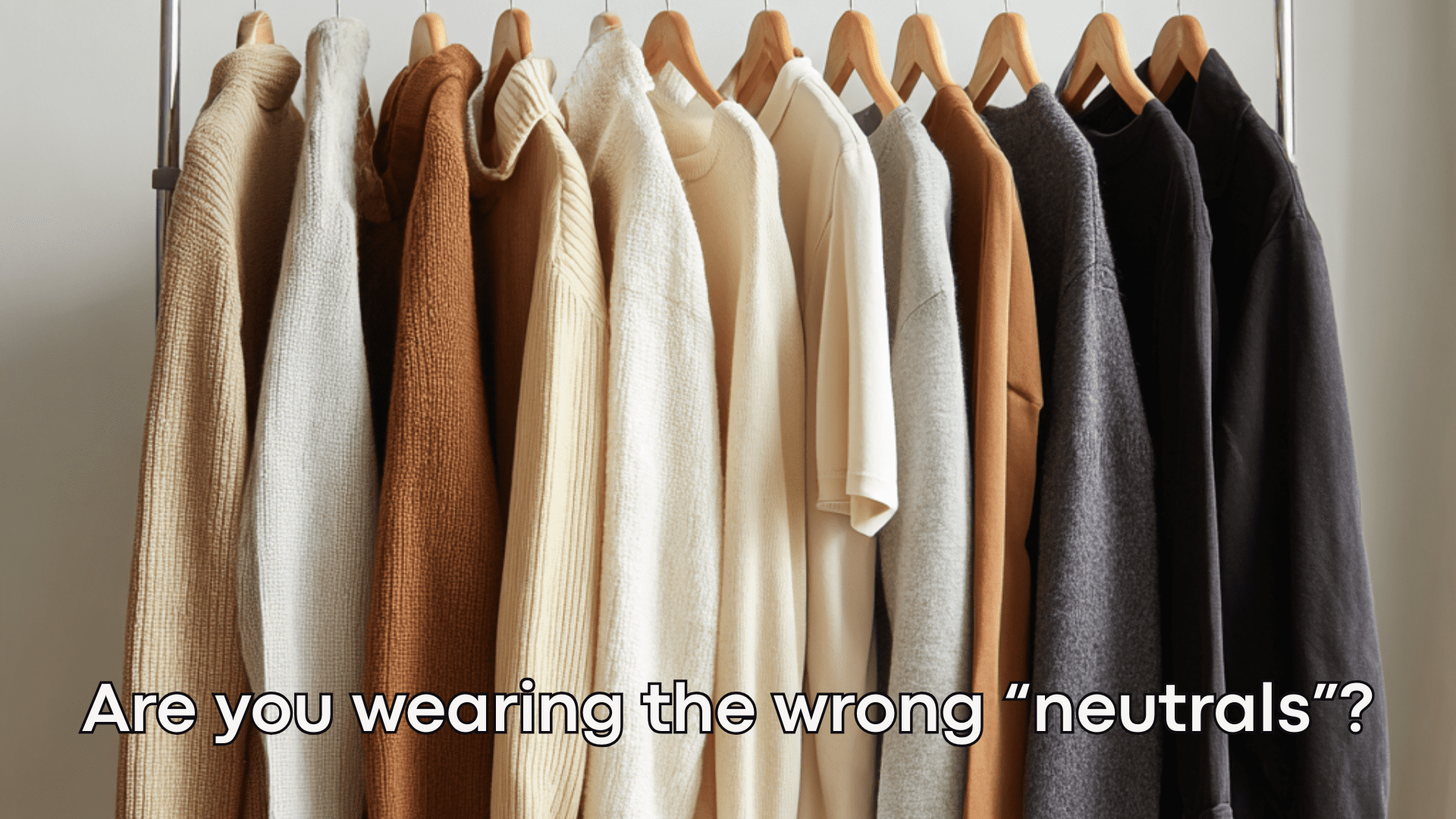 Are you wearing the wrong “neutrals”?
